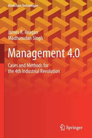 Management 4.0: Cases and Methods for the 4th Industrial Revolution de James R. Reagan