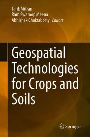 Geospatial Technologies for Crops and Soils de Tarik Mitran