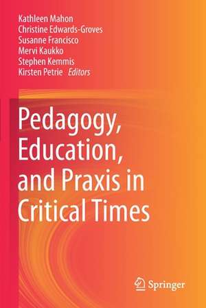 Pedagogy, Education, and Praxis in Critical Times de Kathleen Mahon