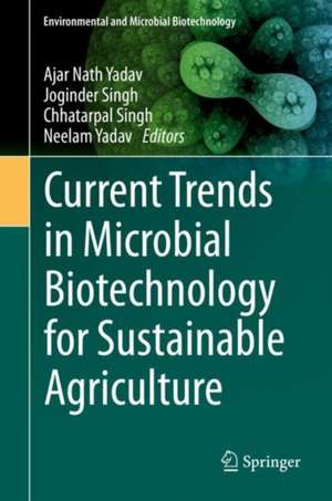 Current Trends in Microbial Biotechnology for Sustainable Agriculture de Ajar Nath Yadav