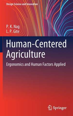 Human-Centered Agriculture: Ergonomics and Human Factors Applied de P. K. Nag