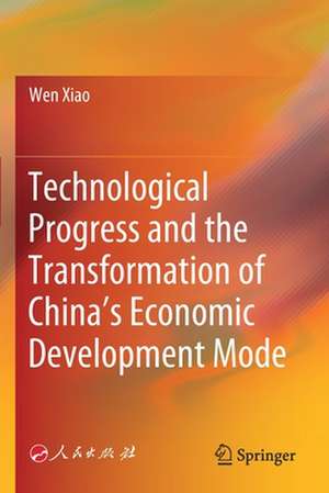 Technological Progress and the Transformation of China’s Economic Development Mode de Wen Xiao