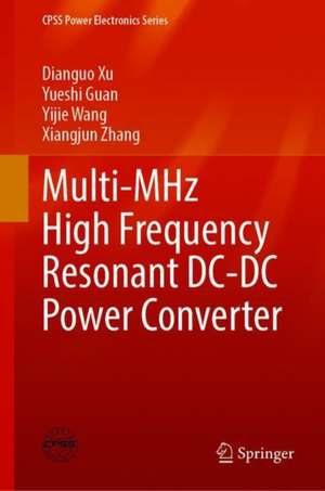 Multi-MHz High Frequency Resonant DC-DC Power Converter de Dianguo Xu