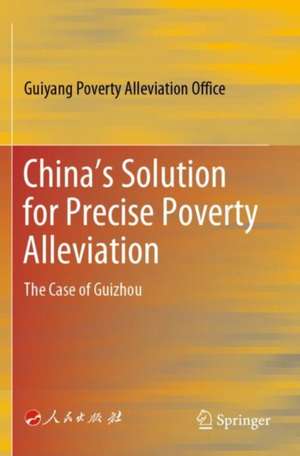 China’s Solution for Precise Poverty Alleviation: The Case of Guizhou de Guiyang Poverty Alleviation Office