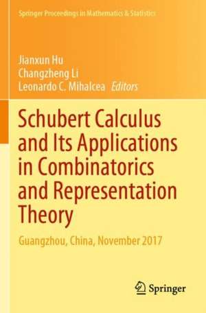 Schubert Calculus and Its Applications in Combinatorics and Representation Theory: Guangzhou, China, November 2017 de Jianxun Hu