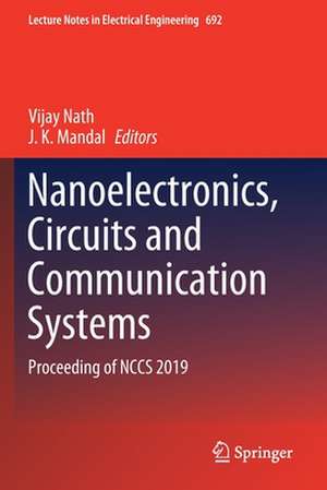 Nanoelectronics, Circuits and Communication Systems: Proceeding of NCCS 2019 de Vijay Nath