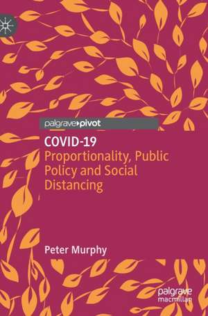 COVID-19: Proportionality, Public Policy and Social Distancing de Peter Murphy