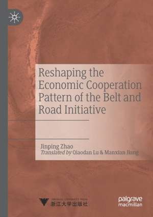 Reshaping the Economic Cooperation Pattern of the Belt and Road Initiative de Jinping Zhao