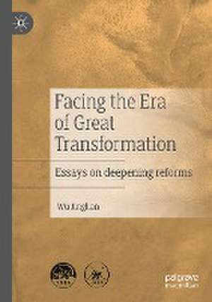 Facing the Era of Great Transformation: Essays on deepening reforms de Wu Jinglian