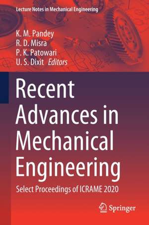 Recent Advances in Mechanical Engineering: Select Proceedings of ICRAME 2020 de K.M. Pandey