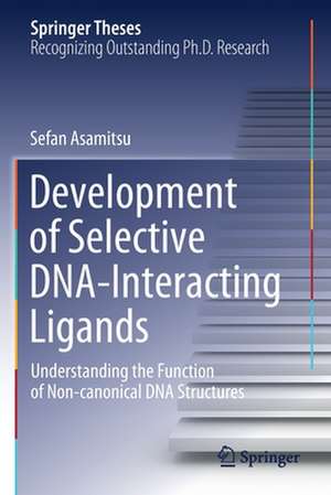 Development of Selective DNA-Interacting Ligands: Understanding the Function of Non-canonical DNA Structures de Sefan Asamitsu