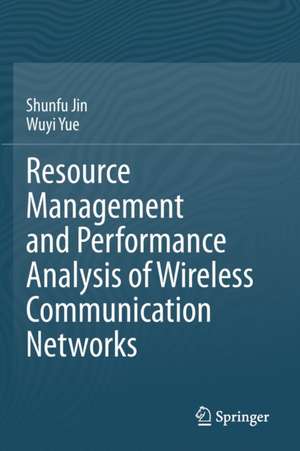 Resource Management and Performance Analysis of Wireless Communication Networks de Shunfu Jin