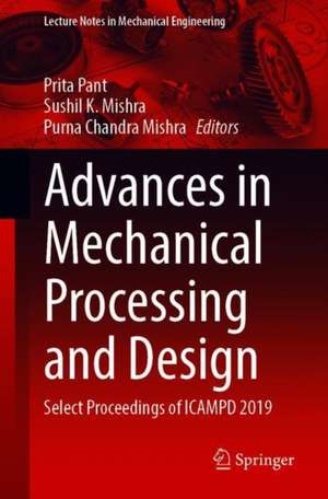 Advances in Mechanical Processing and Design: Select Proceedings of ICAMPD 2019 de Prita Pant