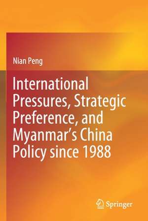 International Pressures, Strategic Preference, and Myanmar’s China Policy since 1988 de Nian Peng