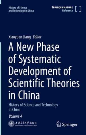 A New Phase of Systematic Development of Scientific Theories in China: History of Science and Technology in China Volume 4 de Xiaoyuan Jiang