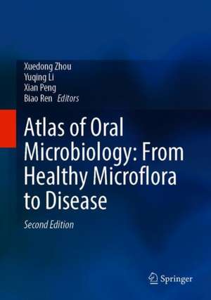 Atlas of Oral Microbiology: From Healthy Microflora to Disease de Xuedong Zhou