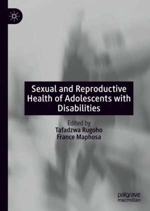 Sexual and Reproductive Health of Adolescents with Disabilities de Tafadzwa Rugoho