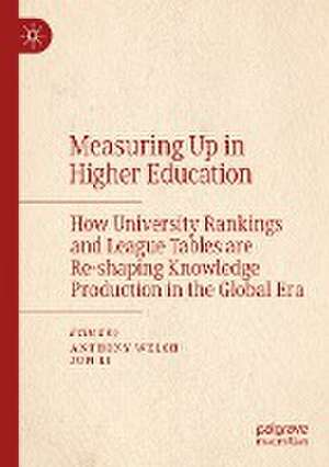 Measuring Up in Higher Education: How University Rankings and League Tables are Re-shaping Knowledge Production in the Global Era de Anthony Welch