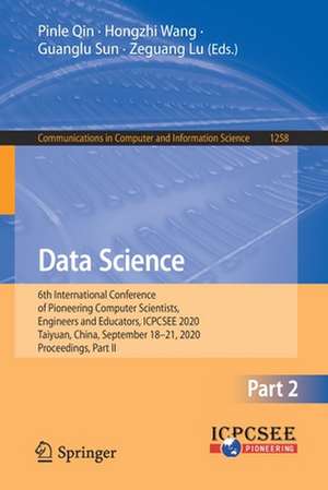 Data Science: 6th International Conference of Pioneering Computer Scientists, Engineers and Educators, ICPCSEE 2020, Taiyuan, China, September 18-21, 2020, Proceedings, Part II de Pinle Qin