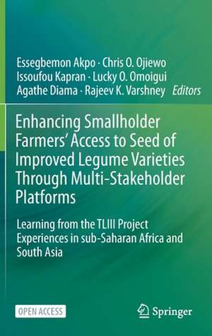 Enhancing Smallholder Farmers' Access to Seed of Improved Legume Varieties Through Multi-stakeholder Platforms: Learning from the TLIII project Experiences in sub-Saharan Africa and South Asia de Essegbemon Akpo