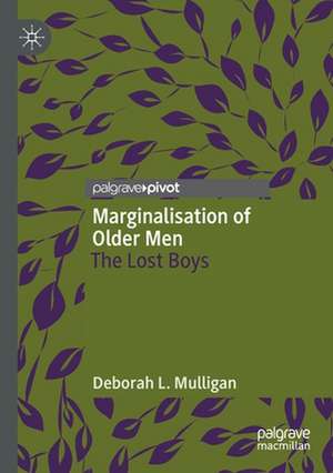 Marginalisation of Older Men: The Lost Boys de Deborah L. Mulligan