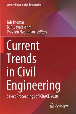 Current Trends in Civil Engineering: Select Proceedings of ICRACE 2020 de Job Thomas