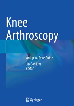 Knee Arthroscopy: An Up-to-Date Guide de Jin Goo Kim