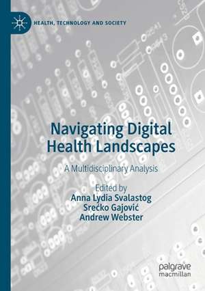 Navigating Digital Health Landscapes: A Multidisciplinary Analysis de Anna Lydia Svalastog