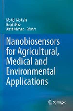 Nanobiosensors for Agricultural, Medical and Environmental Applications de Mohd. Mohsin