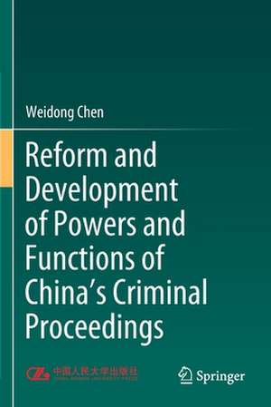 Reform and Development of Powers and Functions of China's Criminal Proceedings de Weidong Chen