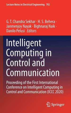 Intelligent Computing in Control and Communication: Proceeding of the First International Conference on Intelligent Computing in Control and Communication (ICCC 2020) de G.T. Chandra Sekhar