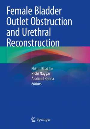 Female Bladder Outlet Obstruction and Urethral Reconstruction de Nikhil Khattar