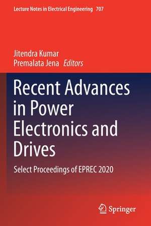 Recent Advances in Power Electronics and Drives: Select Proceedings of EPREC 2020 de Jitendra Kumar