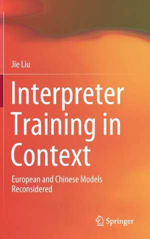 Interpreter Training in Context: European and Chinese Models Reconsidered de Jie Liu