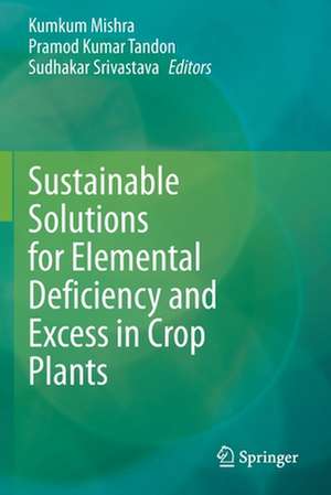 Sustainable Solutions for Elemental Deficiency and Excess in Crop Plants de Kumkum Mishra