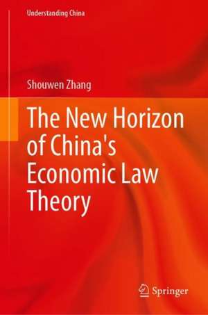 The New Horizon of China's Economic Law Theory de Shouwen Zhang