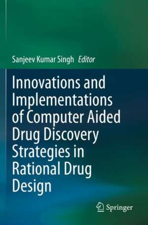 Innovations and Implementations of Computer Aided Drug Discovery Strategies in Rational Drug Design de Sanjeev Kumar Singh