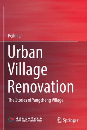 Urban Village Renovation: The Stories of Yangcheng Village de Peilin Li