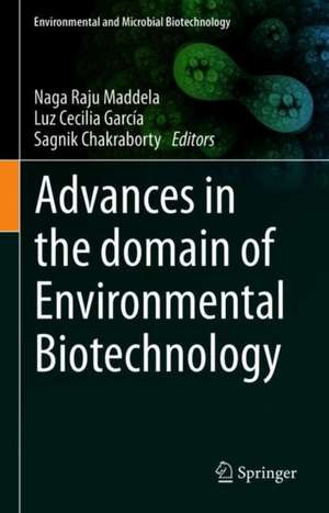 Advances in the Domain of Environmental Biotechnology: Microbiological Developments in Industries, Wastewater Treatment and Agriculture de Naga Raju Maddela