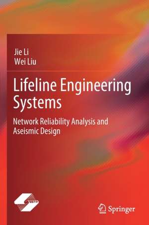 Lifeline Engineering Systems: Network Reliability Analysis and Aseismic Design de Jie Li