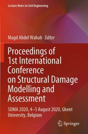 Proceedings of 1st International Conference on Structural Damage Modelling and Assessment: SDMA 2020, 4-5 August 2020, Ghent University, Belgium de Magd Abdel Wahab