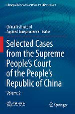 Selected Cases from the Supreme People’s Court of the People’s Republic of China: Volume 2 de China Institute of Applied Jurisprudence