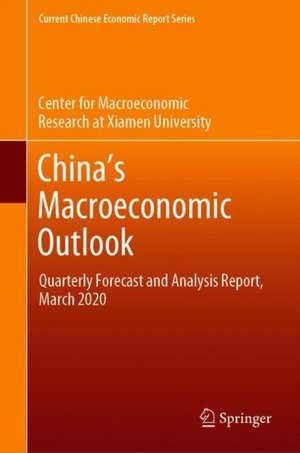 China’s Macroeconomic Outlook: Quarterly Forecast and Analysis Report, March 2020 de Xiamen University