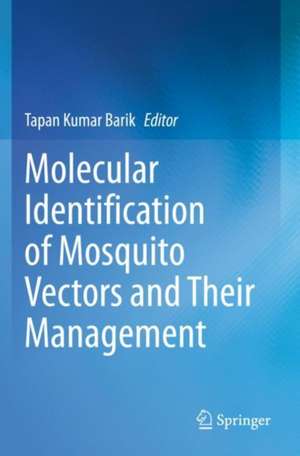 Molecular Identification of Mosquito Vectors and Their Management de Tapan Kumar Barik