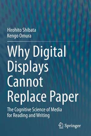 Why Digital Displays Cannot Replace Paper: The Cognitive Science of Media for Reading and Writing de Hirohito Shibata