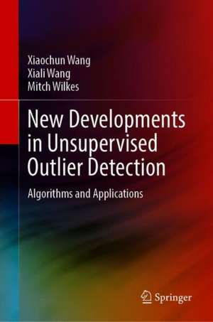 New Developments in Unsupervised Outlier Detection: Algorithms and Applications de Xiaochun Wang