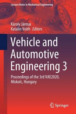 Vehicle and Automotive Engineering 3: Proceedings of the 3rd VAE2020, Miskolc, Hungary de Károly Jármai