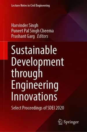 Sustainable Development Through Engineering Innovations: Select Proceedings of SDEI 2020 de Harvinder Singh