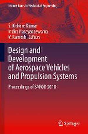 Design and Development of Aerospace Vehicles and Propulsion Systems: Proceedings of SAROD 2018 de S. Kishore Kumar