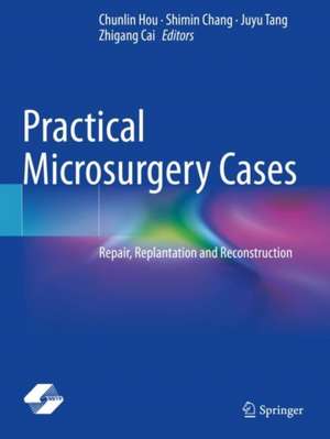 Practical Microsurgery Cases: Repair, Replantation and Reconstruction de Chunlin Hou